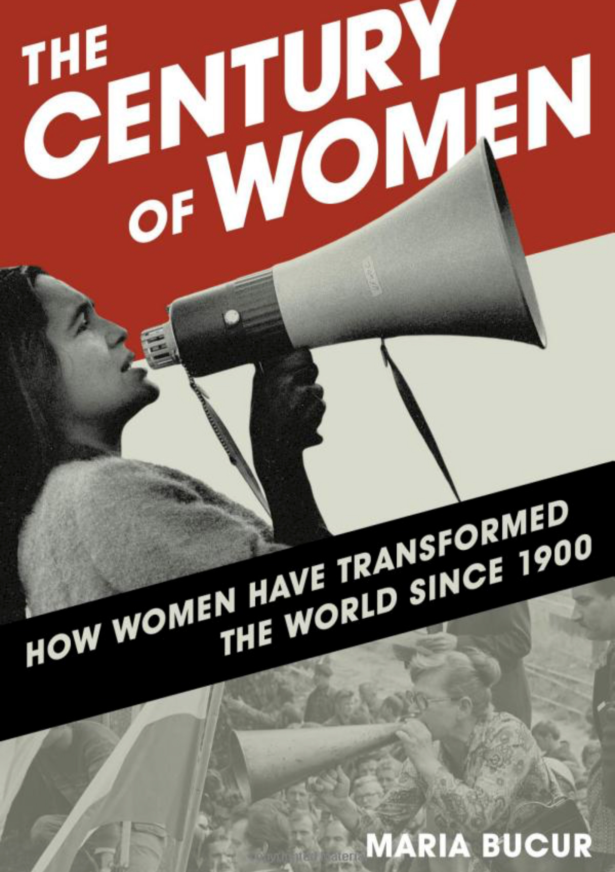 The Century of Women: How Women Have Transformed the World since 1900