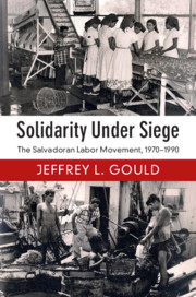 Solidarity Under Siege: the Salvadoran Labor Movement, 1970-1990