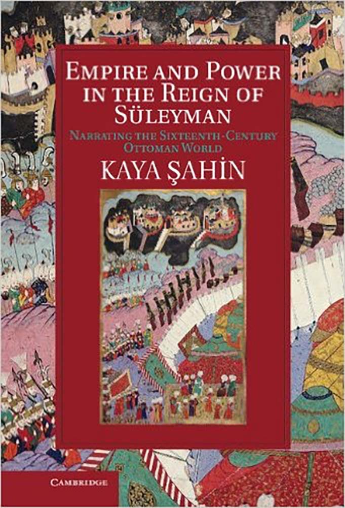 Empire and Power in the Reign of Süleyman: Narrating the Sixteenth-Century Ottoman World