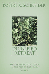 Dignified Retreat: Writers and Intellectuals in the Age of Richelieu